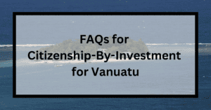 FAQs for Citizenship By Investment for Vanuatu