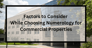 Factors to Consider While Choosing Numerology for Commercial Properties