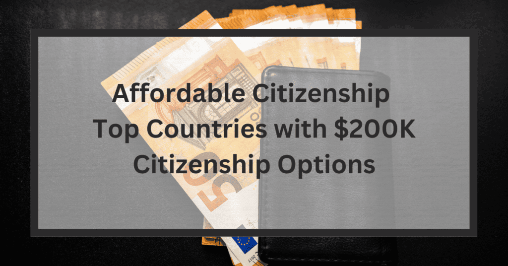 Affordable Citizenship Top Countries with 200K Citizenship Options