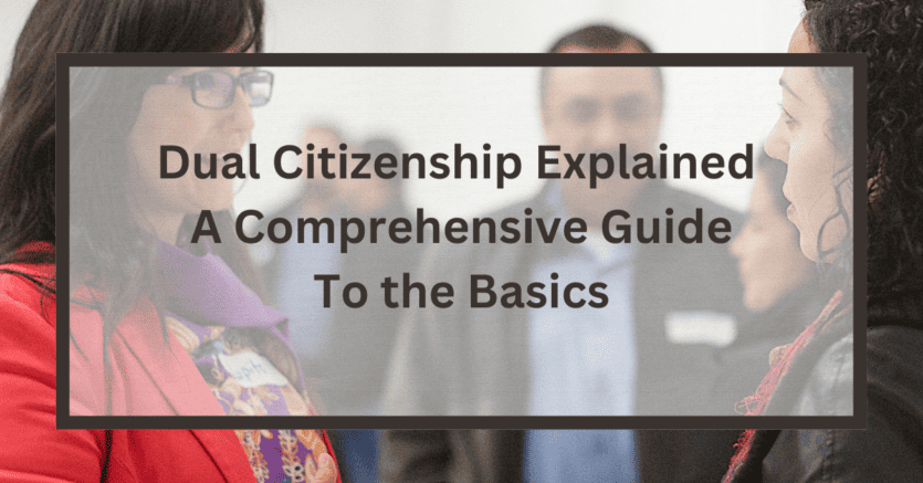 Dual Citizenship Explained A Comprehensive Guide To The Basics   Dual Citizenship 835x437 