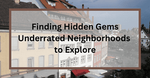 Finding Hidden Gems Underrated Neighborhoods to Explore