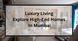 Luxury Living Explore High End Homes in Mumbai