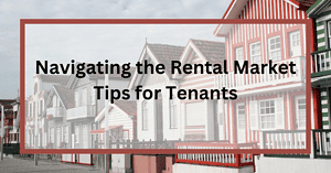 Navigating the Rental Market Tips for Tenants