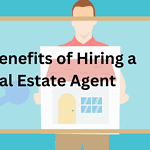The Benefits of Hiring a Real Estate Agent
