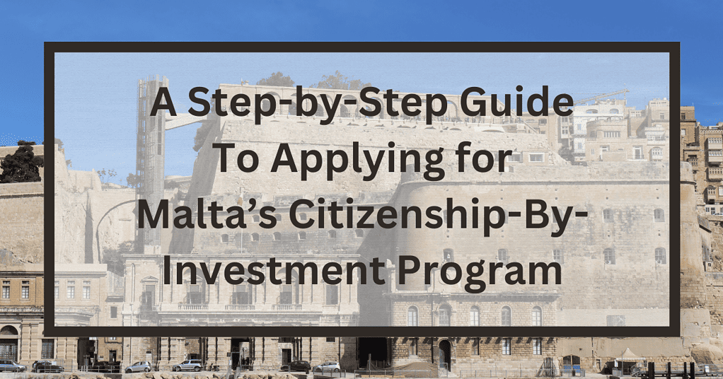 Malta's CitizenshipByInvestment Program A StepbyStep Guide