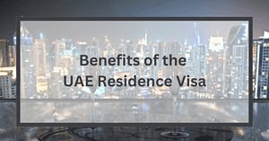 Benefits of the UAE Residence Visa