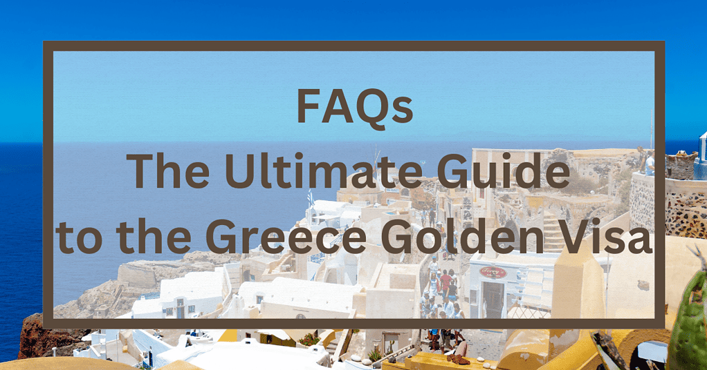 FAQs - The Ultimate Guide To The Greece Golden Visa