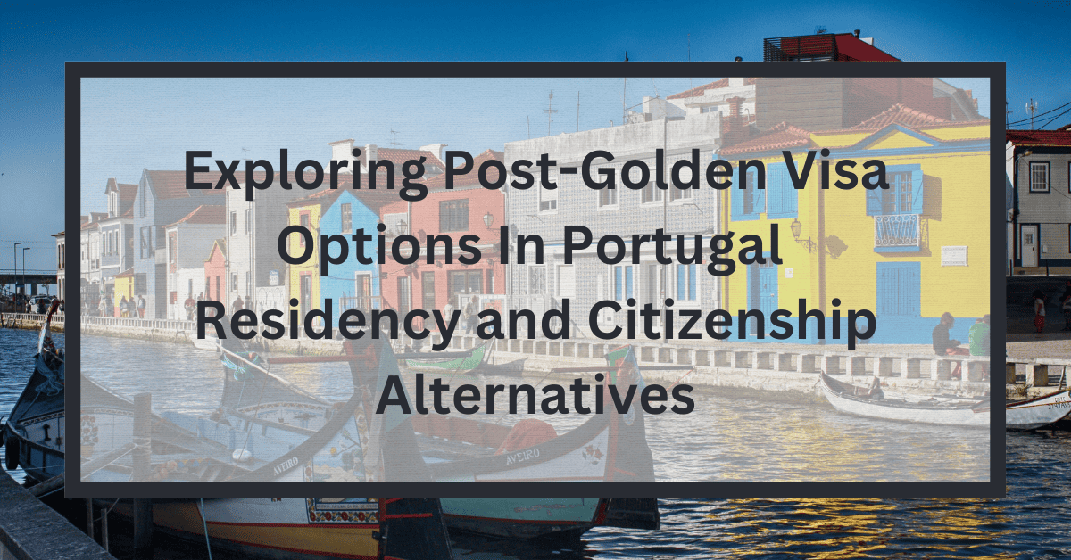 Post Golden Visa Options In Portugal