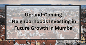 Neighborhoods Investing in Future Growth in Mumbai