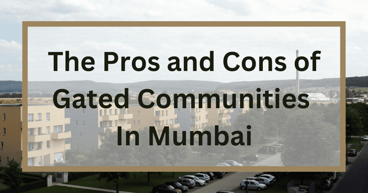 The Pros and Cons of Gated Communities in Mumbai
